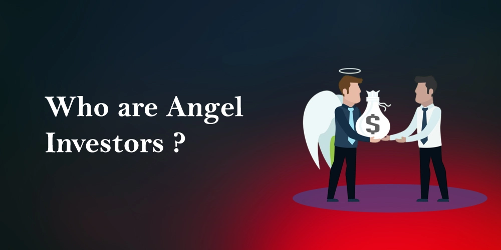 Who are Angel Investors and How to get Funding From them ?