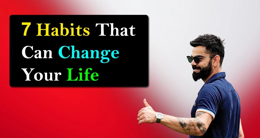 7 Habits That Can Change Your Life