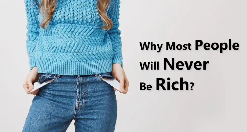 10 Reasons Why Most People Will Never Be Rich?
